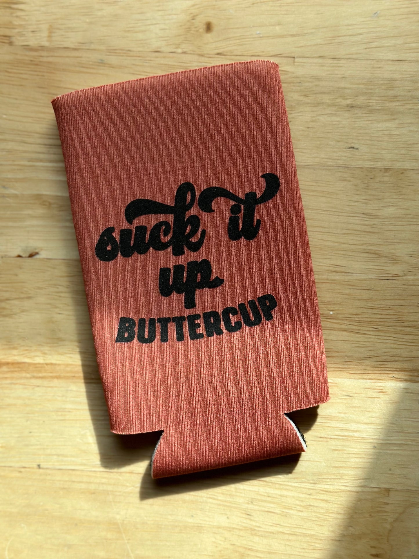 Suck it up Buttercup Koozie