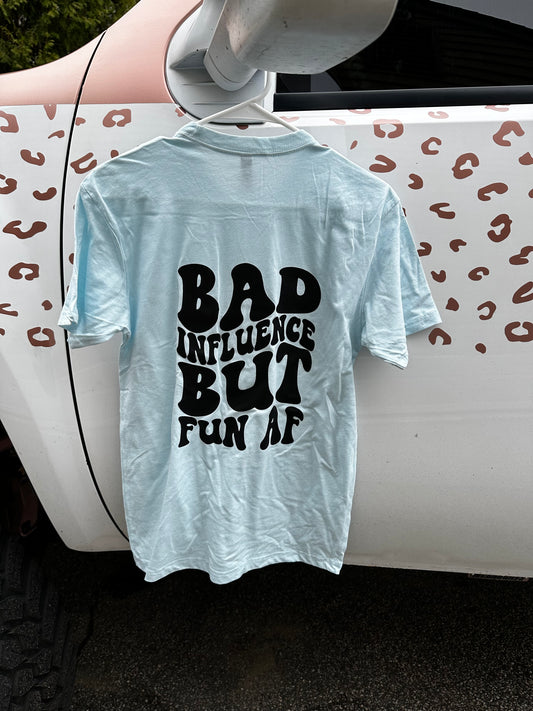 Bad Influence But Fun AF T-shirt